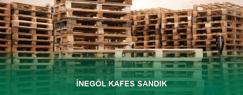 İnegöl Kafes Sandık İmalatı
