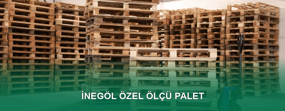 İnegöl Özel Ölçü Palet İmalatı
