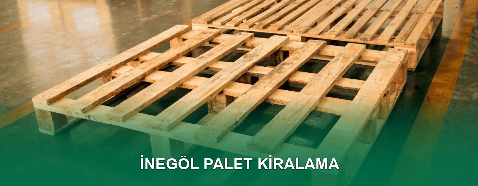İnegöl Palet Kiralama Hizmeti